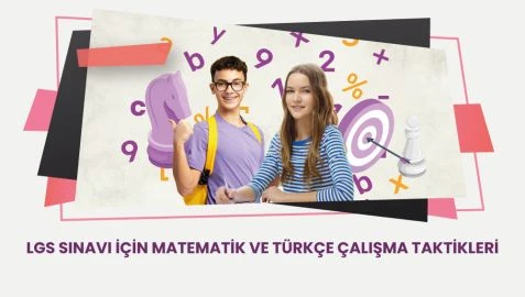 LGS Sınavı İçin Matematik ve Türkçe Çalışma Taktikleri