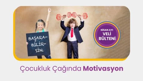 Elinde “BAŞARABİLİRSİN” yazılı pankart tutan bir kız çocuğu ve oyuncak ağırlık kaldıran takım elbiseli bir erkek çocuğu; sağ üstte “Nisan Ayı Veli Bülteni” yazısı ve altta “Çocukluk Çağında Motivasyon” başlığı yer alıyor. Görsel, çocuk motivasyonu ve aile bilgilendirmesi temasını yansıtır.