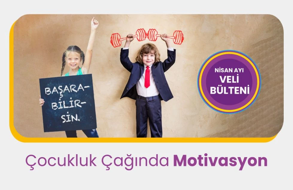 Elinde “BAŞARABİLİRSİN” yazılı pankart tutan bir kız çocuğu ve oyuncak ağırlık kaldıran takım elbiseli bir erkek çocuğu; sağ üstte “Nisan Ayı Veli Bülteni” yazısı ve altta “Çocukluk Çağında Motivasyon” başlığı yer alıyor. Görsel, çocuk motivasyonu ve aile bilgilendirmesi temasını yansıtır.