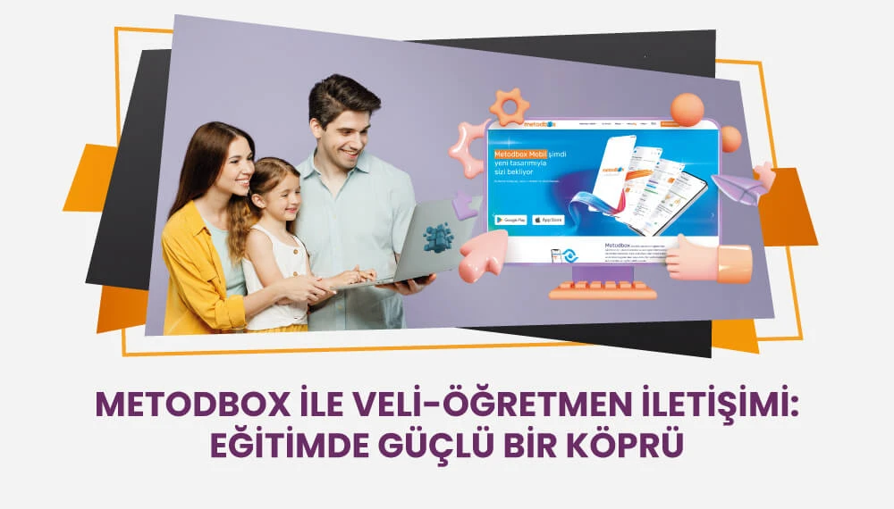 Metodbox ile Veli-Öğretmen İletişimi: Eğitimde Güçlü Bir Köprü