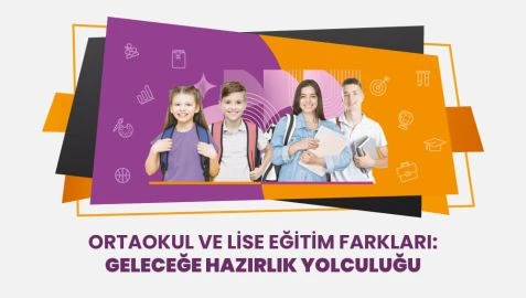 Ortaokul ve Lise Eğitim Farkları: Geleceğe Hazırlık Yolculuğu