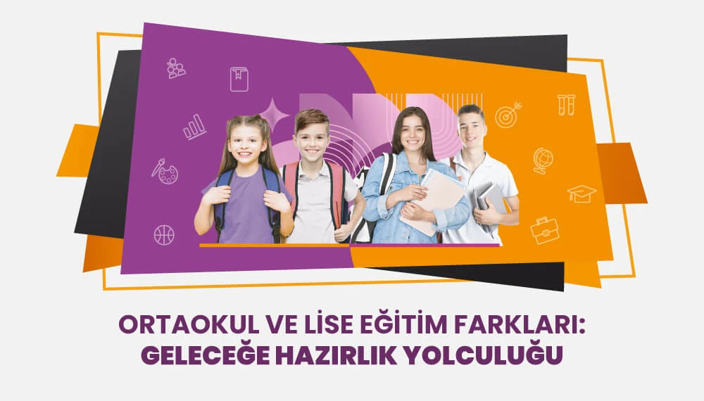 Ortaokul ve Lise Eğitim Farkları: Geleceğe Hazırlık Yolculuğu