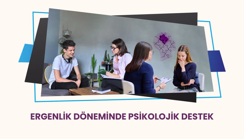 Ergenlik Döneminde Psikolojik Destek
