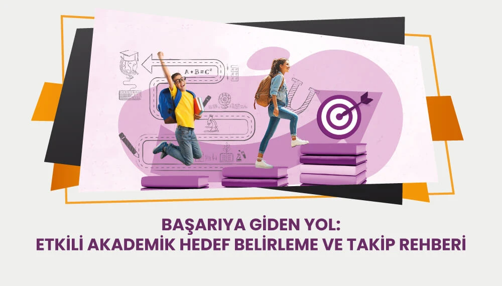 Başarıya Giden Yol: Etkili Bir Akademik Hedef Belirleme ve Takip Rehberi