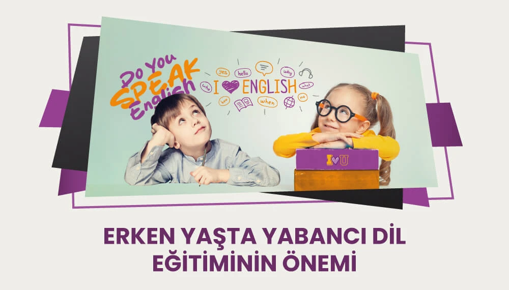 Erken Yaşta Yabancı Dil Eğitiminin Önemi