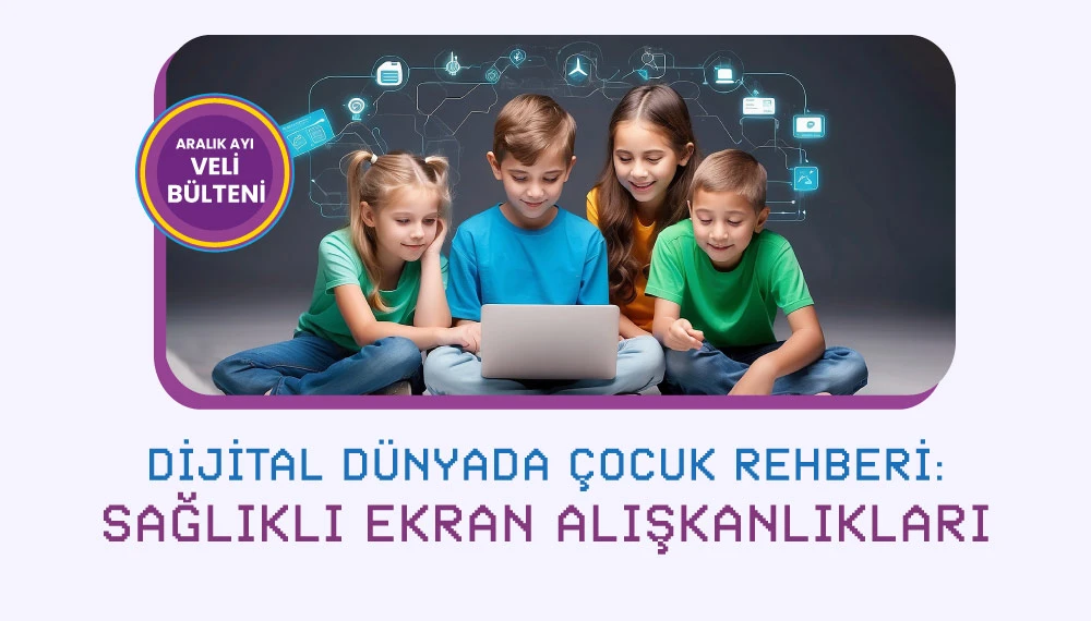 Dijital Dünyada Çocuk Rehberi: Sağlıklı Ekran Alışkanlıkları