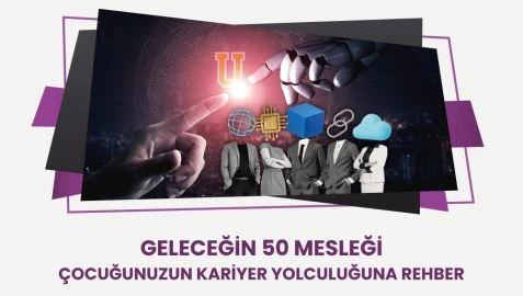 Geleceğin 50 Mesleği: Çocuğunuzun Kariyer Yolculuğuna Rehber