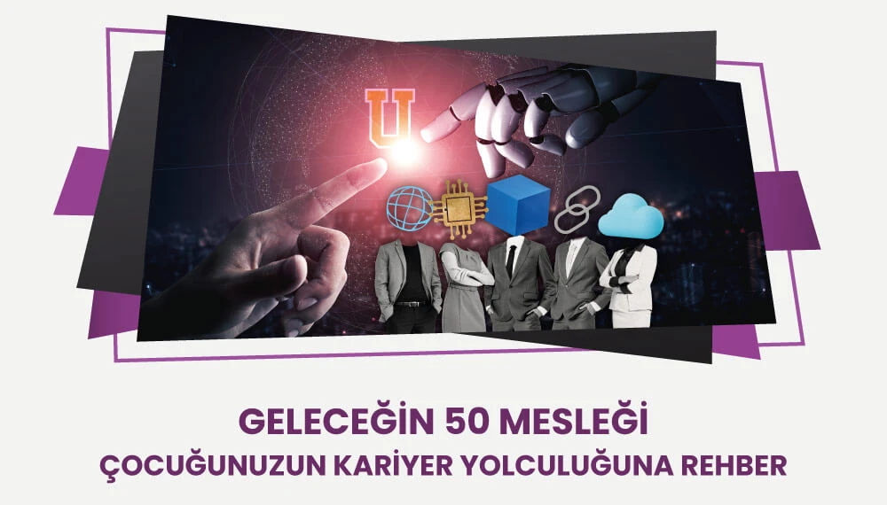 Geleceğin 50 Mesleği: Çocuğunuzun Kariyer Yolculuğuna Rehber